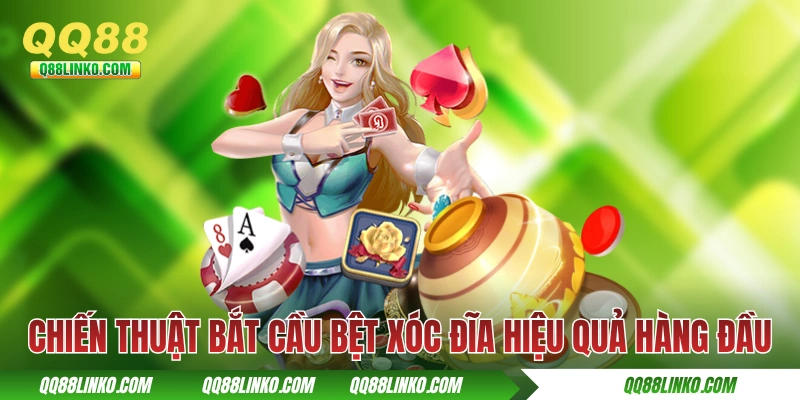 Chiến thuật bắt cầu bệt xóc đĩa hiệu quả hàng đầu