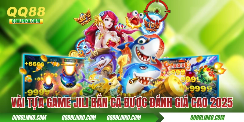 Một vài tựa game JiLi bắn cá được đánh giá cao 2025